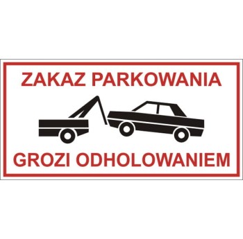 "Zakaz parkowania. Grozi odholowaniem" - tabliczka informacyjna PCV