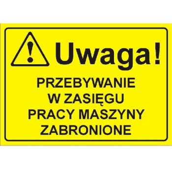 Uwaga! Przebywanie w zasięgu pracy maszyny zabronione - tabliczka informacyjna