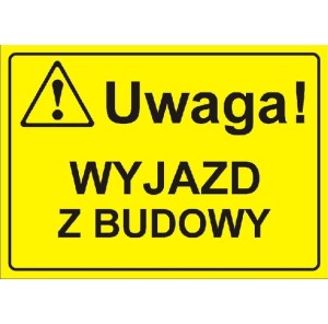 Uwaga! Wyjazd z budowy - tabliczka informacyjna