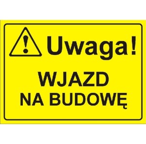 Uwaga! Wjazd na budowę - tabliczka informacyjna