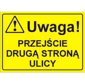 Uwaga! Przejście drugą stroną ulicy - tabliczka informacyjna