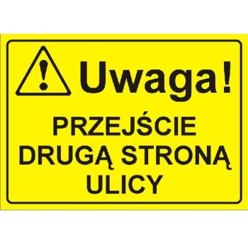 Uwaga! Przejście drugą stroną ulicy - tabliczka informacyjna