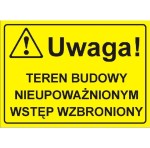 Uwaga! Teren budowy nieupoważnionym wstęp wzbroniony - tabliczka informacyjna
